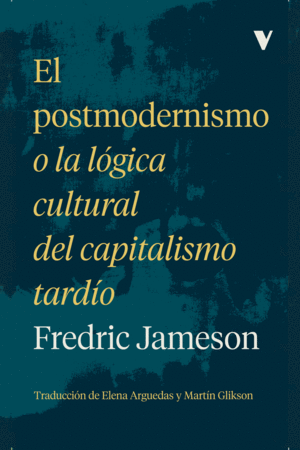 EL POSTMODERNISMO O LA LÓGICA CULTURAL DEL CAPITAL